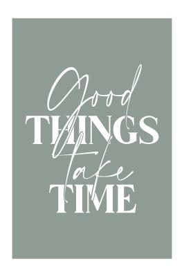 Poster Weißes Zitat Good Things Take Time auf grünem Hintergrund