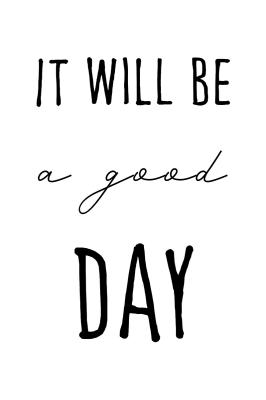 Poster Zitat IT WILL BE A GOOD DAY
