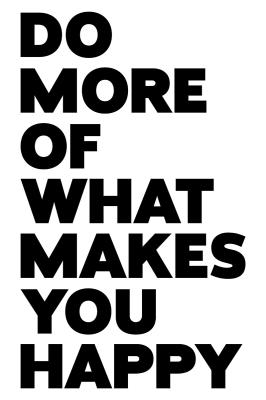 Poster Sentenz Do more of what makes you happy