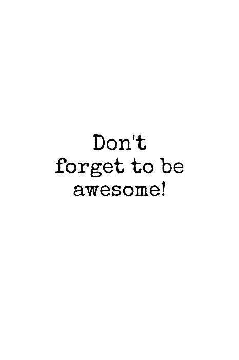 Bild Don't Forget to Be Awesome! (1 Part) Vertical