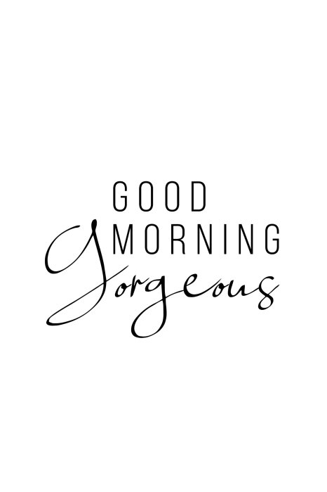 Poster „Good Morning Gorgeous“-Text auf weißem Hintergrund