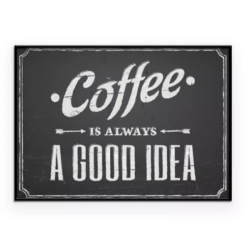Poster Weiße Aufschrift „Kaffee ist immer eine gute Idee“ auf schwarzem Hintergrund